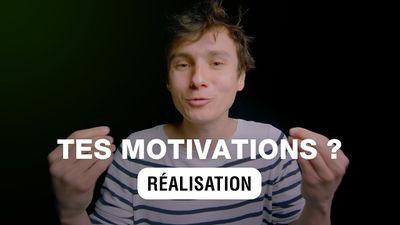 Quelles sont réellement tes motivations ?